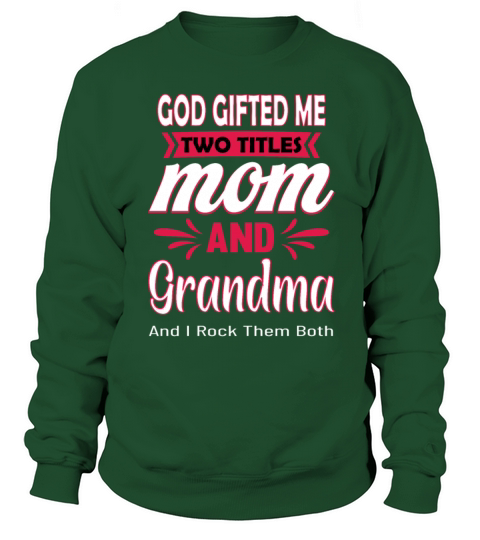 God Gifted Me Two Titles Mom Grandma Sweatshirt Unisex