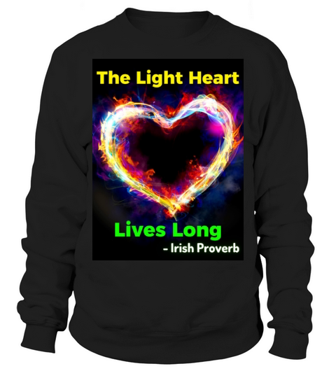 Irish Proverb - The Light Heart Lives Long Sweatshirt Unisex