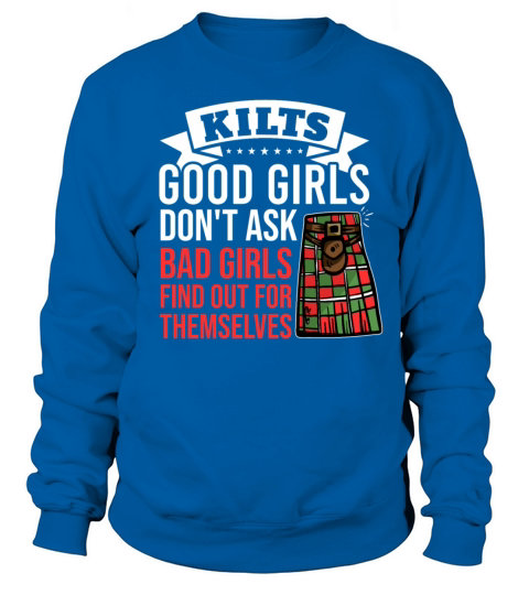 Kilts Good Girls Dont Ask Bad Girls Find Out For Sweatshirt Unisex