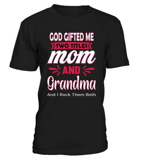 God Gifted Me Two Titles Mom Grandma T-Shirt Unisex