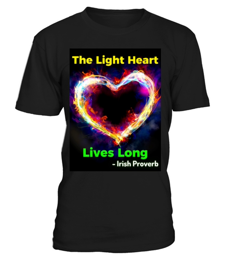 Irish Proverb - The Light Heart Lives Long T-Shirt Unisex