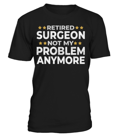 Retired Surgeon - Retirement Funny Gift T-Shirt Unisex