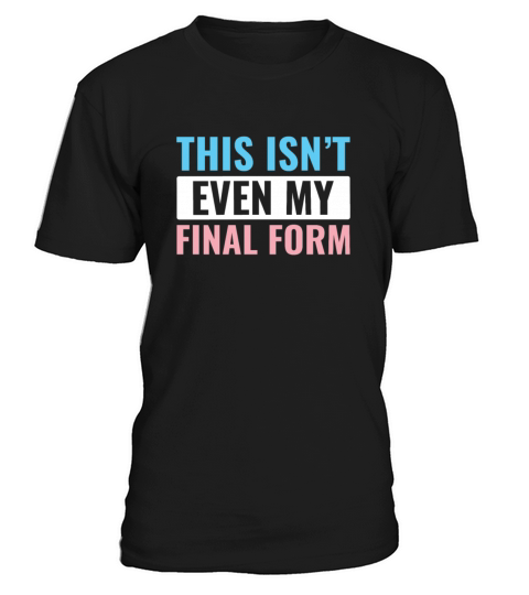 Transgender LGBT Trans This isnt Even My Final T-Shirt Unisex