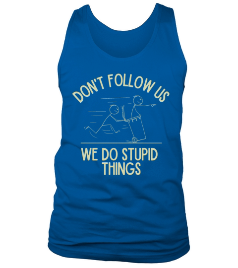 Stupid Things Tank Top Unisex