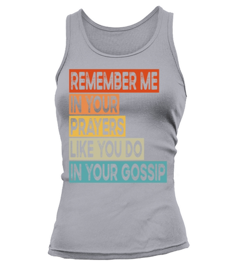 Remember Me In Your Prayers Like You Do In Your Tank top Woman