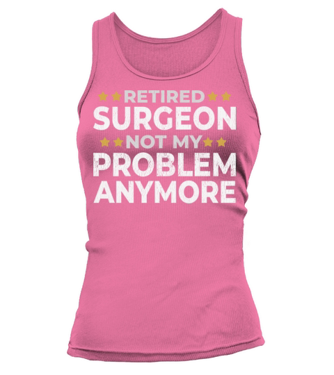 Retired Surgeon - Retirement Funny Gift Tank top Woman