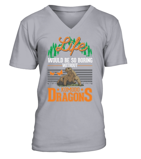 Life would be so boring without Komodo Dragons V-Neck T-shirt