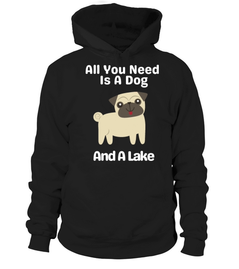 All You Need Is A Dog And A Lake Hoodie Unisex