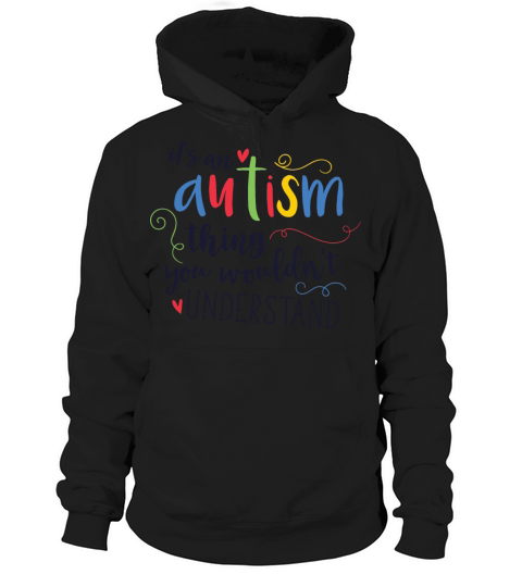 Its An Autism Thing You Wouldnt Understand Quote Hoodie Unisex