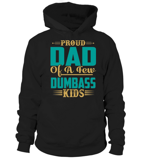 Proud Dad Of A Few Dumbass Kids Hoodie Unisex