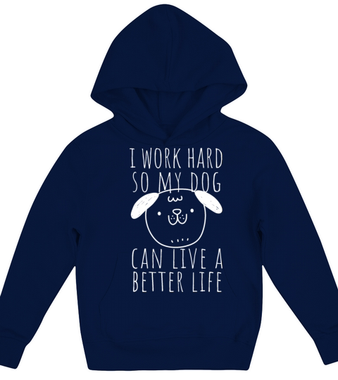 I Work Hard So My Dog Can Live A Better Life Kids Hoodie