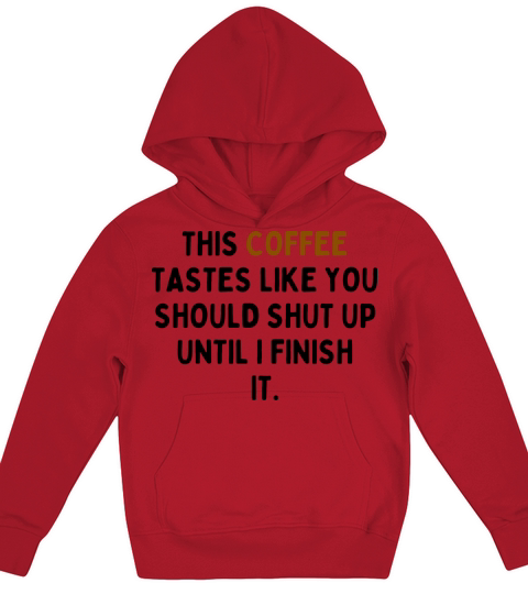 This Coffee Tastes Like You Should Shut Up Kids Hoodie