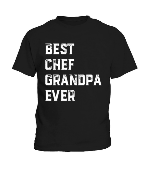 Best Chef Grandpa Ever Chef Cook Grandpa Old Grand Kids T-Shirt