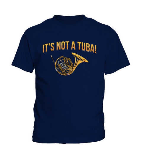 French Horn Its Not A Tuba Marching Band Hornist Kids T-Shirt