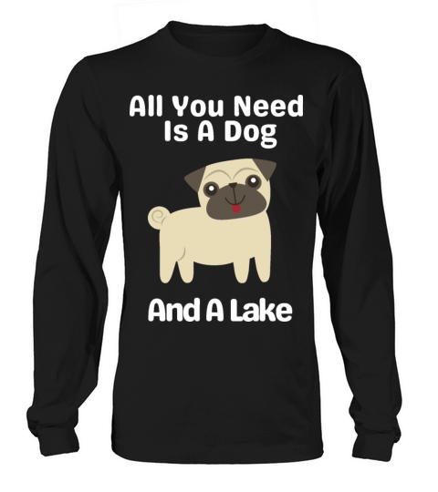 All You Need Is A Dog And A Lake Long sleeved Unisex