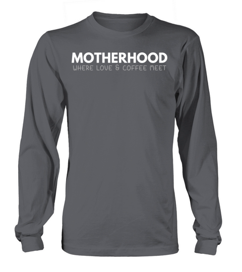 Motherhood where love and coffee meet Long sleeved Unisex
