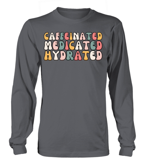 Retro Caffeinated Medicated Hydrated Funny Nurse Long sleeved Unisex