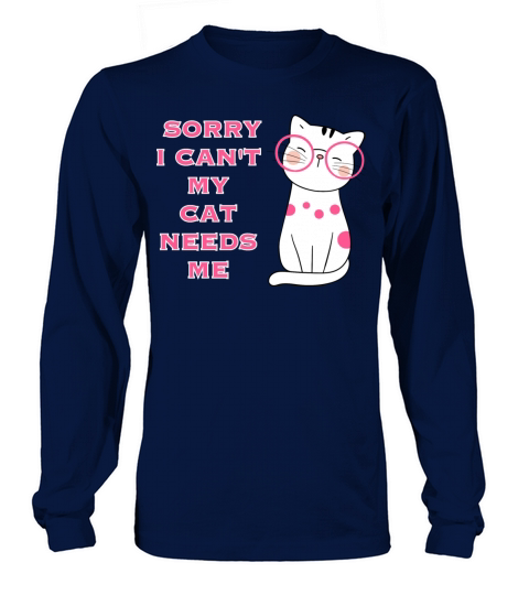 Sorry I Cant My Cat Needs Me 2 Long sleeved Unisex