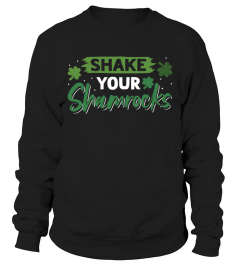 Funny Irish Saint Patricks Day Shake Your Sweatshirt Unisex