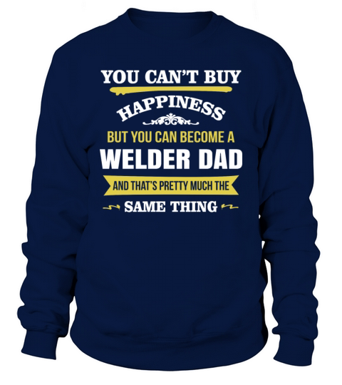 Happiness Is Being A Welder Dad Gift For Dad Sweatshirt Unisex