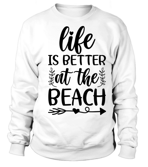 life is better at the beach Sweatshirt Unisex