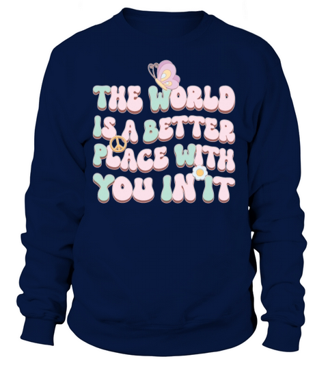 The World Is A Better Place With You In It Sweatshirt Unisex