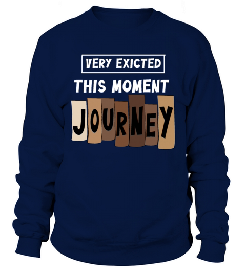 Very excited this moment Journey Sweatshirt Unisex