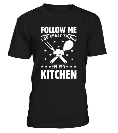 Follow Me I Do Crazy Things In My Kitchen Chef Kit T-Shirt Unisex