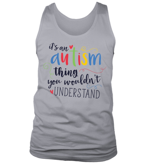 Its An Autism Thing You Wouldnt Understand Quote Tank Top Unisex