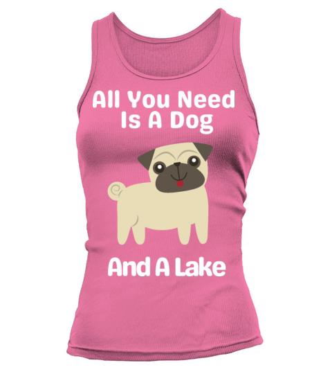 All You Need Is A Dog And A Lake Tank top Woman