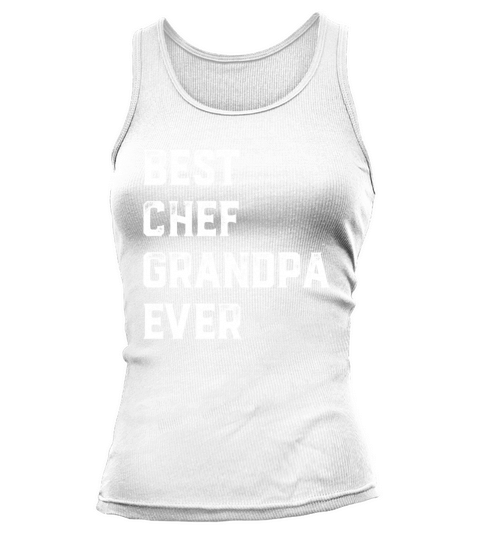 Best Chef Grandpa Ever Chef Cook Grandpa Old Grand Tank top Woman