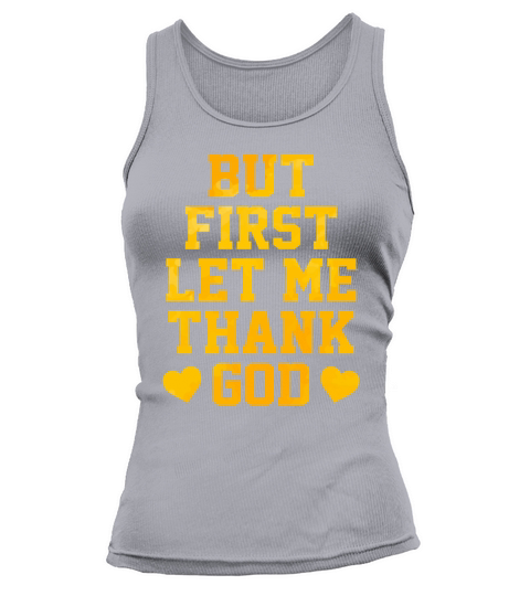 But First Let Me Thank God Tank top Woman