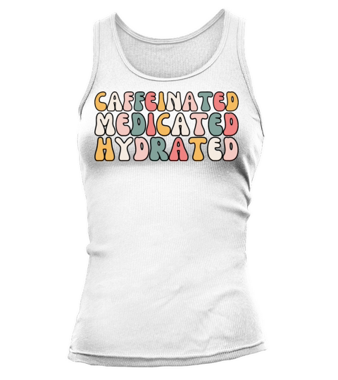 Retro Caffeinated Medicated Hydrated Funny Nurse Tank top Woman