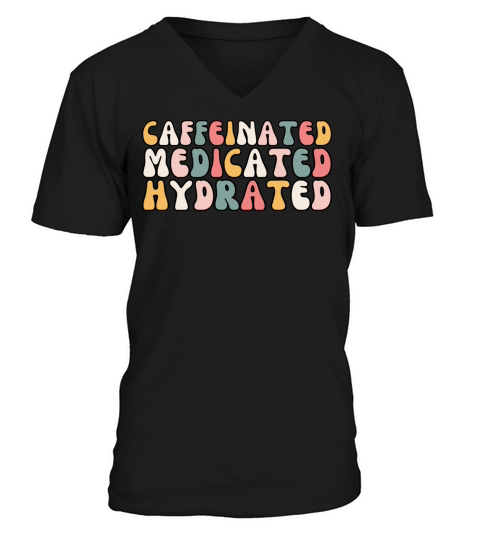 Retro Caffeinated Medicated Hydrated Funny Nurse V-Neck T-shirt