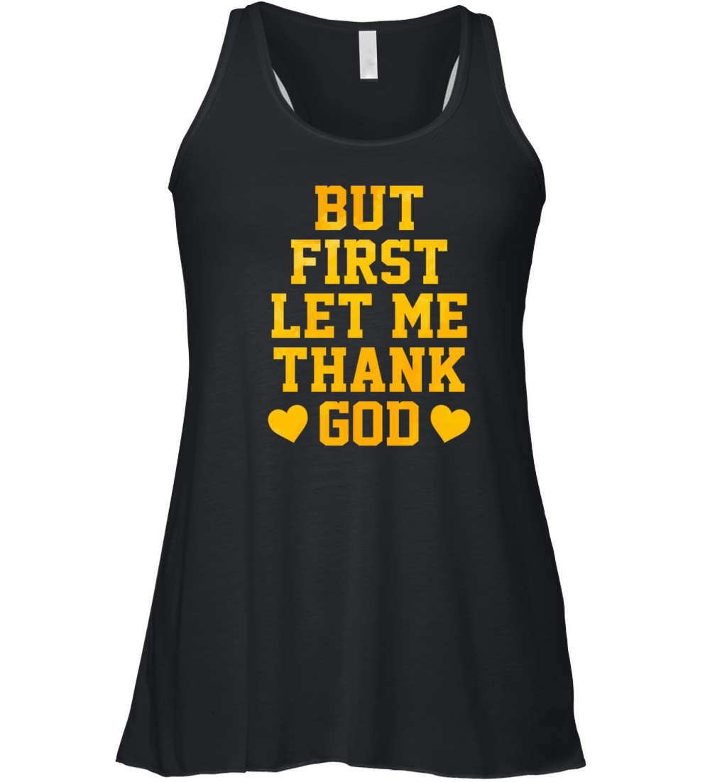 But First Let Me Thank God Women's Flowy Tank Top