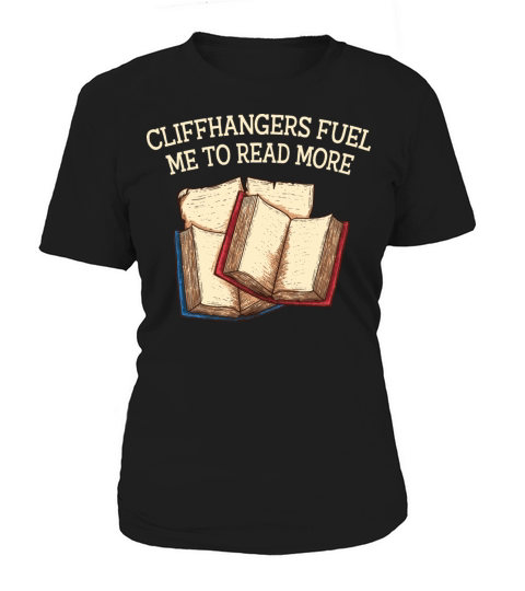 Cliffhangers Fuel Me Funny Book Lover Humor Bookwo Women's T-Shirt