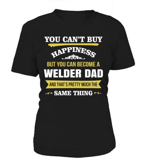 Happiness Is Being A Welder Dad Gift For Dad Women's T-Shirt