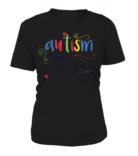 Its An Autism Thing You Wouldnt Understand Quote Women's T-Shirt