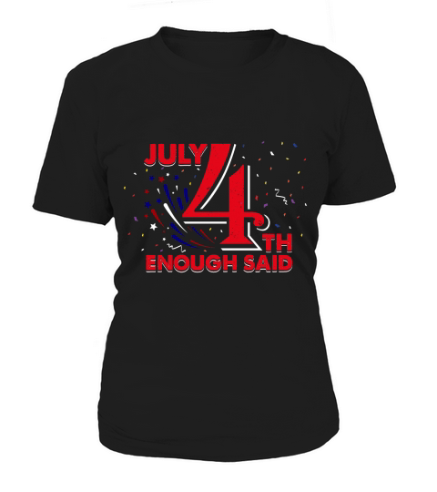 July 4th Enough Said Independence Women's T-Shirt