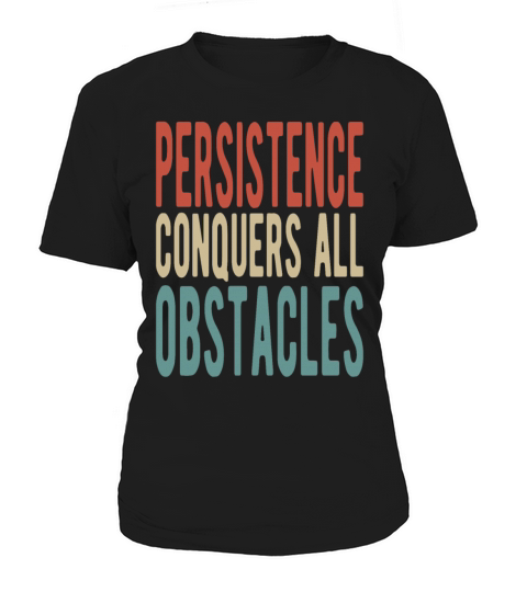 Persistence conquers all obstacles Women's T-Shirt