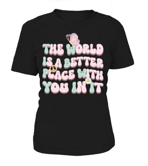 The World Is A Better Place With You In It Women's T-Shirt