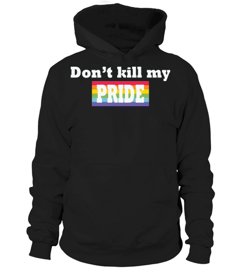 Dont KILL My Pride Funny Hoodie Unisex