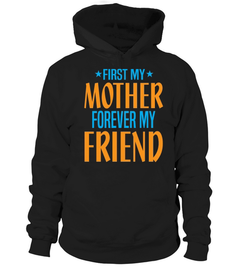FIRST MY MOTHER FOREVER MY FRIEND Hoodie Unisex