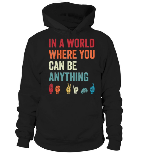 In A World Where You Can Be Anything Be Kind ASL Hoodie Unisex