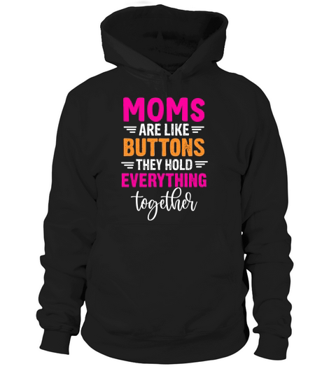 Moms Are Like Buttons They Hold Everything Together Hoodie Unisex