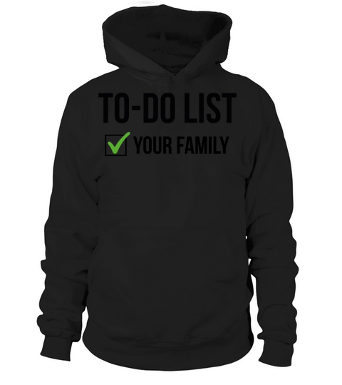 to do list your familt Funny Trash Talk tee Hoodie Unisex
