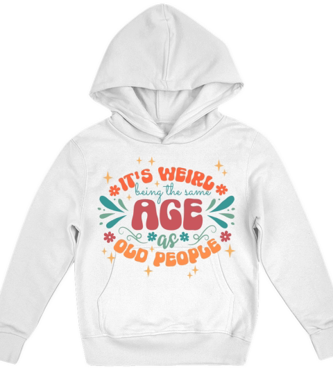 Its Weird to be the Same Age as Old People Shirt Kids Hoodie