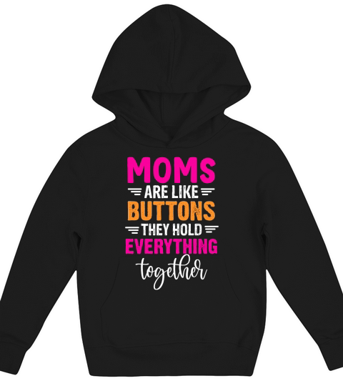 Moms Are Like Buttons They Hold Everything Together Kids Hoodie