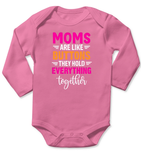 Moms Are Like Buttons They Hold Everything Together Long Sleeve Baby One-Piece