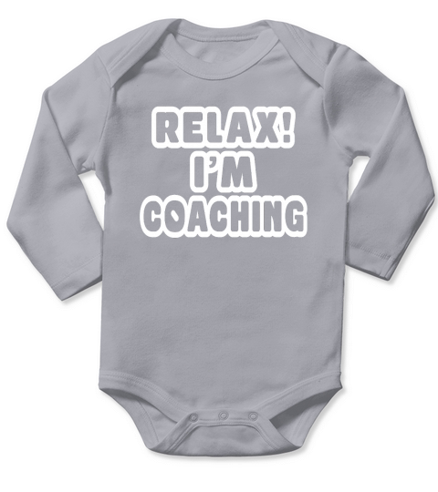 Relax Im Coaching   Funny Coach Long Sleeve Baby One-Piece